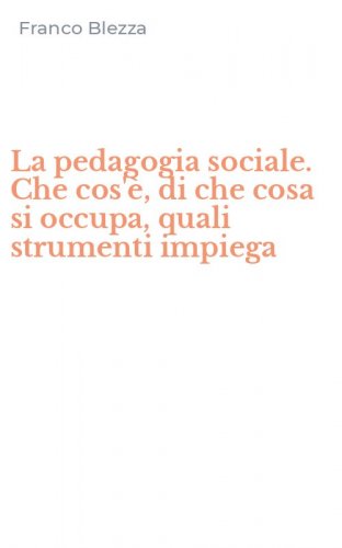 La pedagogia sociale. Che cos'&egrave;, di che cosa si occupa, quali strumenti impiega