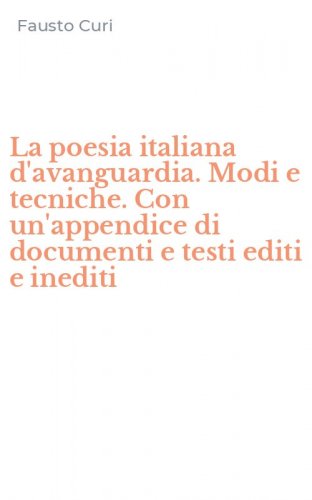 La poesia italiana d'avanguardia. Modi e tecniche. Con un'appendice di documenti e testi editi e inediti