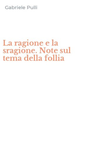 La ragione e la sragione. Note sul tema della follia