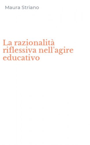 La razionalit&agrave; riflessiva nell'agire educativo