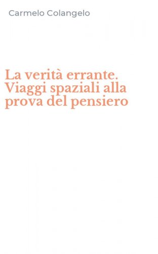 La verit&agrave; errante. Viaggi spaziali alla prova del pensiero