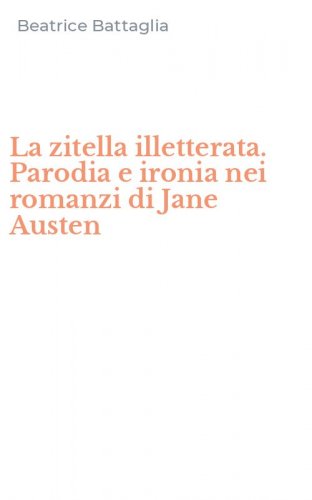 La zitella illetterata. Parodia e ironia nei romanzi di Jane Austen
