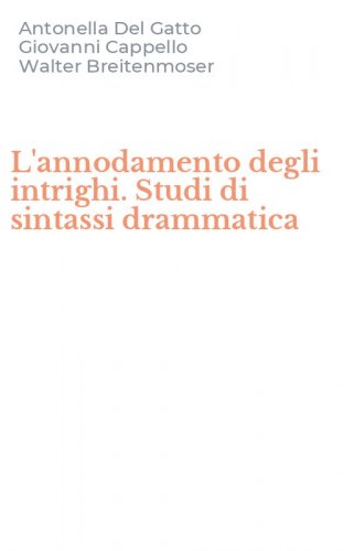 L'annodamento degli intrighi. Studi di sintassi drammatica