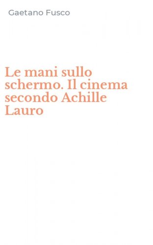 Le mani sullo schermo. Il cinema secondo Achille Lauro