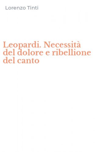 Leopardi. Necessit&agrave; del dolore e ribellione del canto