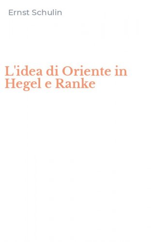 L'idea di Oriente in Hegel e Ranke