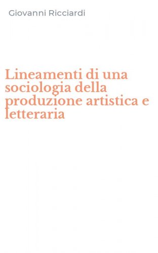 Lineamenti di una sociologia della produzione artistica e letteraria
