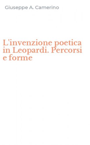 L'invenzione poetica in Leopardi. Percorsi e forme