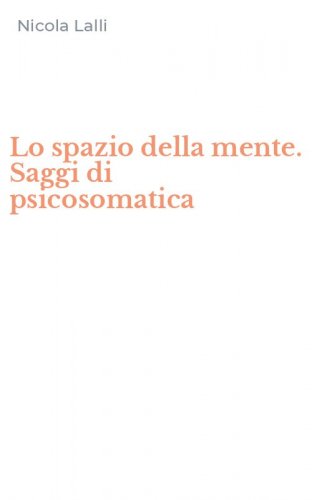 Lo spazio della mente. Saggi di psicosomatica