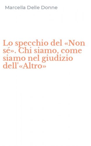 Lo specchio del &laquo;Non s&eacute;&raquo;. Chi siamo, come siamo nel giudizio dell'&laquo;Altro&raquo;