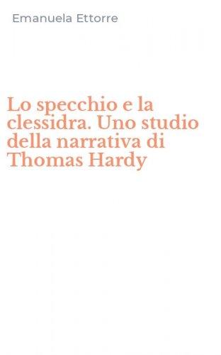 Lo specchio e la clessidra. Uno studio della narrativa di Thomas Hardy