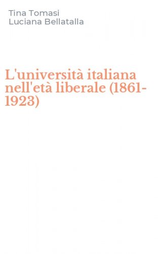 L'universit&agrave; italiana nell'et&agrave; liberale (1861-1923)