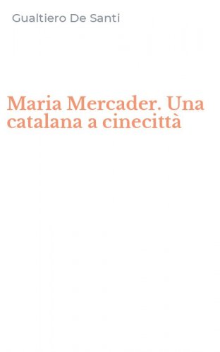 Maria Mercader. Una catalana a cinecitt&agrave;