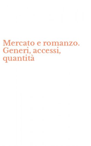 Mercato e romanzo. Generi, accessi, quantit&agrave;