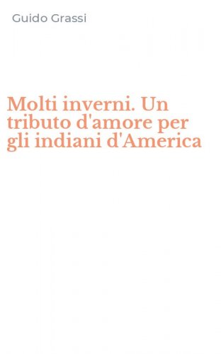 Molti inverni. Un tributo d'amore per gli indiani d'America