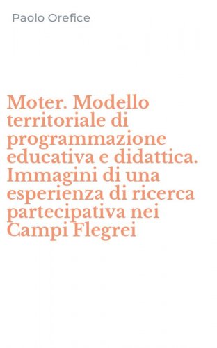 Moter. Modello territoriale di programmazione educativa e didattica. Immagini di una esperienza di ricerca partecipativa nei Campi Flegrei