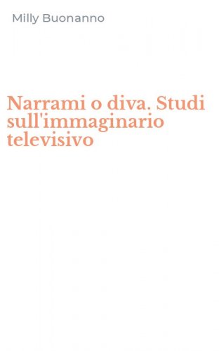 Narrami o diva. Studi sull'immaginario televisivo