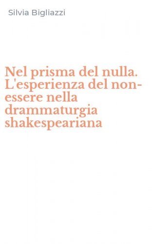 Nel prisma del nulla. L'esperienza del non-essere nella drammaturgia shakespeariana