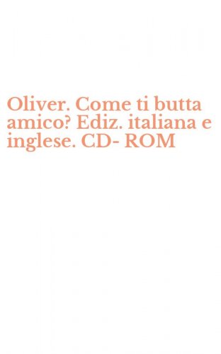 Oliver. Come ti butta amico? Ediz. italiana e inglese. CD-ROM