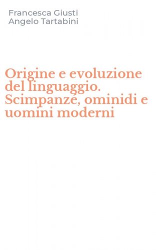 Origine e evoluzione del linguaggio. Scimpanz&eacute;, ominidi e uomini moderni