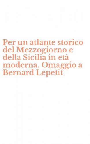 Per un atlante storico del Mezzogiorno e della Sicilia in et&agrave; moderna. Omaggio a Bernard Lepetit