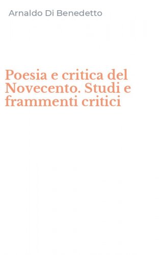 Poesia e critica del Novecento. Studi e frammenti critici