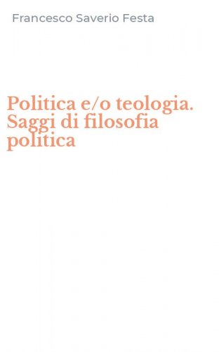Politica e/o teologia. Saggi di filosofia politica