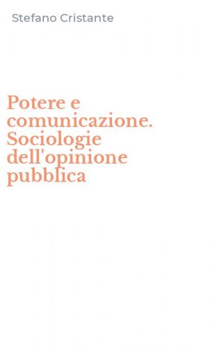 Potere e comunicazione. Sociologie dell'opinione pubblica