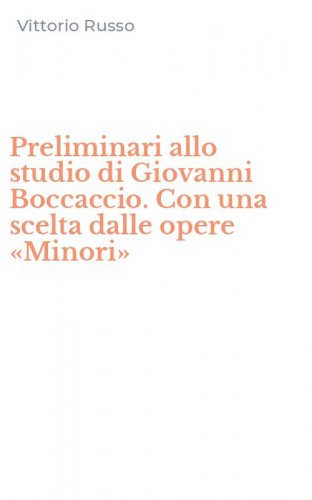 Preliminari allo studio di Giovanni Boccaccio. Con una scelta dalle opere &laquo;Minori&raquo;