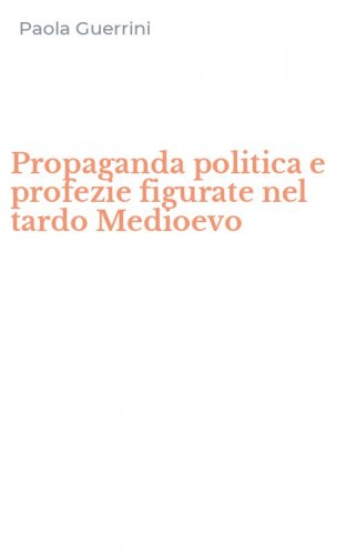 Propaganda politica e profezie figurate nel tardo Medioevo
