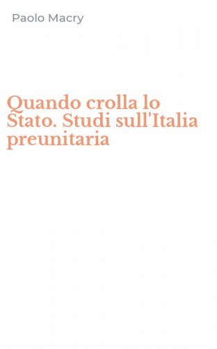 Quando crolla lo Stato. Studi sull'Italia preunitaria