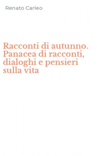 Racconti di autunno. Panacea di racconti, dialoghi e pensieri sulla vita