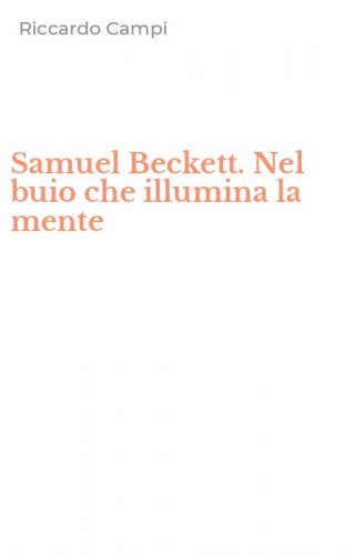 Samuel Beckett. Nel buio che illumina la mente