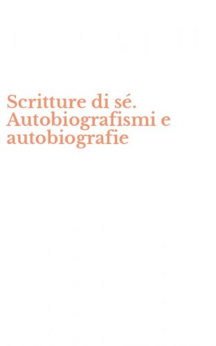 Scritture di s&eacute;. Autobiografismi e autobiografie