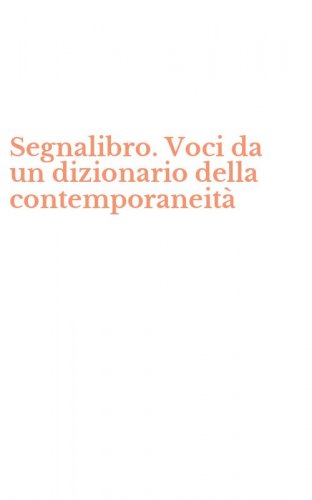 Segnalibro. Voci da un dizionario della contemporaneit&agrave;
