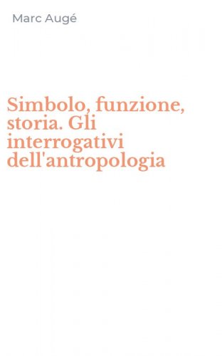Simbolo, funzione, storia. Gli interrogativi dell'antropologia