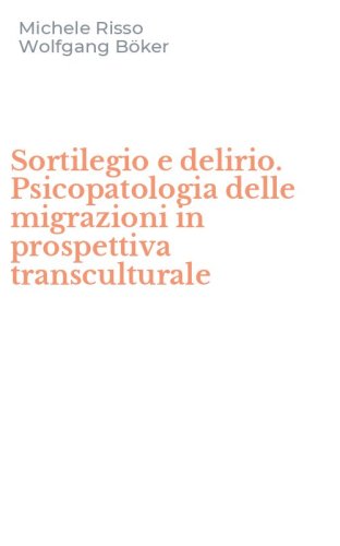 Sortilegio e delirio. Psicopatologia delle migrazioni in prospettiva transculturale
