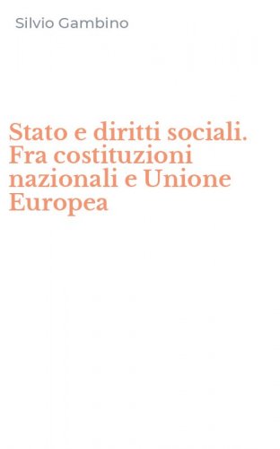 Stato e diritti sociali. Fra costituzioni nazionali e Unione Europea