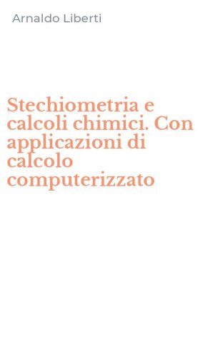 Stechiometria e calcoli chimici. Con applicazioni di calcolo computerizzato