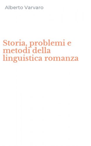 Storia, problemi e metodi della linguistica romanza