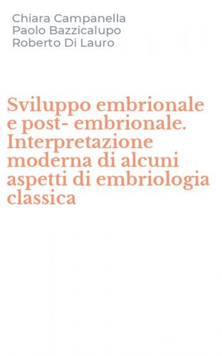 Sviluppo embrionale e post-embrionale. Interpretazione moderna di alcuni aspetti di embriologia classica