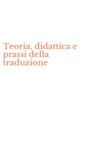 Teoria, didattica e prassi della traduzione