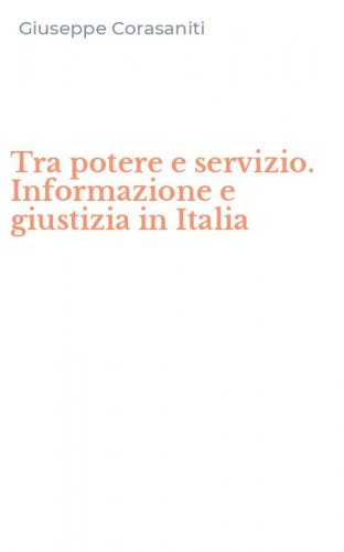 Tra potere e servizio. Informazione e giustizia in Italia
