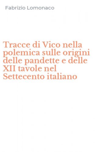Tracce di Vico nella polemica sulle origini delle pandette e delle XII tavole nel Settecento italiano