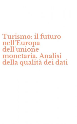 Turismo: il futuro nell'Europa dell'unione monetaria. Analisi della qualit&agrave; dei dati