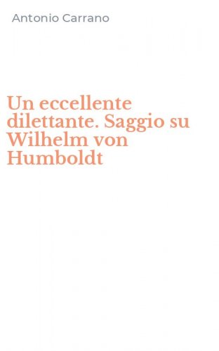 Un eccellente dilettante. Saggio su Wilhelm von Humboldt