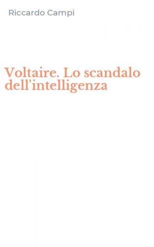 Voltaire. Lo scandalo dell'intelligenza