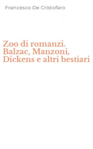 Zoo di romanzi. Balzac, Manzoni, Dickens e altri bestiari