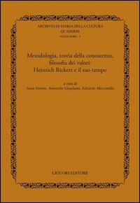 Metodologia, teoria della conoscenza, filosofia dei valori. Heinrich Rickert e il suo tempo