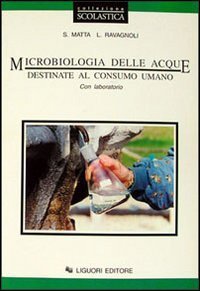 Microbiologia delle acque destinate al consumo umano. Con laboratori. Per le Scuole superiori - SCUOLE SUPERIORI